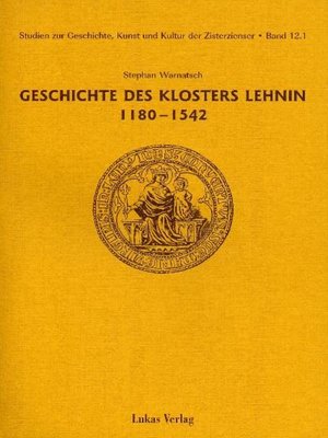 cover image of Studien zur Geschichte, Kunst und Kultur der Zisterzienser / Geschichte des Klosters Lehnin 1180-1542